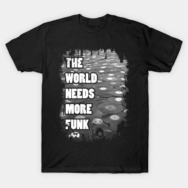 The World Needs More Funk T-Shirt by CHROME BOOMBOX